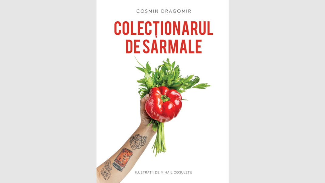 Cosmin Dragomir Colectionarul de sarmale