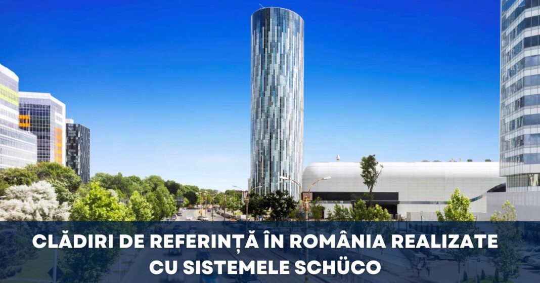 Clădiri de Referință în România realizate cu Sistemele Schüco